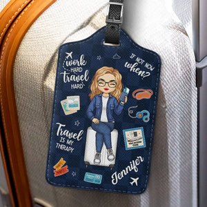 Work Hard, Travel Hard, If Not Now, When - Travel Personalized Custom Luggage Tag - Holiday Vacation Gift, Gift For Adventure Travel Lovers