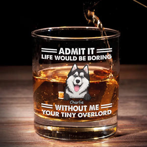 Life Would Be Boring - Dog Personalized Custom Whiskey Glass - Gift For Pet Owners, Pet Lovers