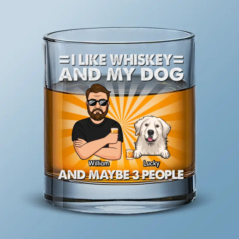 I Like Whiskey And My Dogs - Dog Personalized Custom Whiskey Glass - Gift For Pet Owners, Pet Lovers