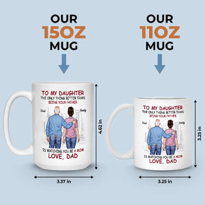 The Only Thing Better Than Being Your Father Is Watching You Be A Mom - Family Personalized Custom Mug - Gift For Daughter, Granddaughter