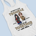 When We Are Together Who Knew - Bestie Personalized Custom Racer Back Tank Top - Gift For BFF, Sisters