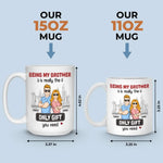 Being My Brother Is Really The Only Gift You Need - Family Personalized Custom Mug - Gift For Family Members, Siblings, Brothers, Sisters