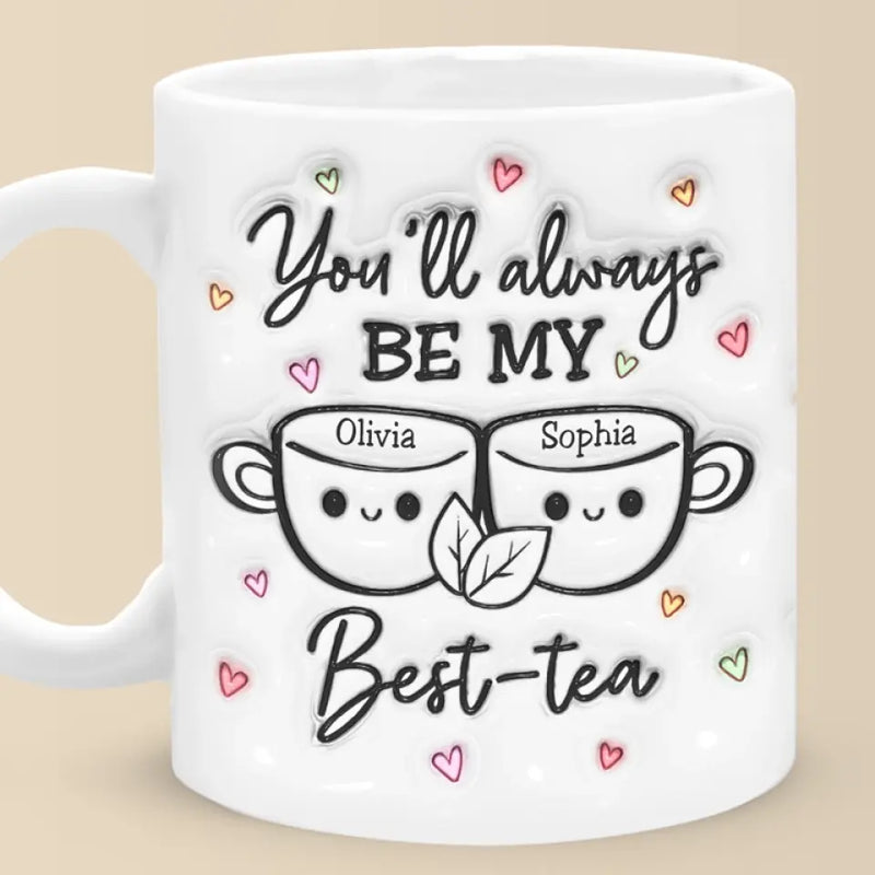 My Best Tea - Bestie Personalized Custom 3D Inflated Effect Printed Mug - Gift For Best Friends, BFF, Sisters