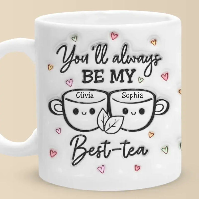 My Best Tea - Bestie Personalized Custom 3D Inflated Effect Printed Mug - Gift For Best Friends, BFF, Sisters