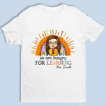 We Are Hungry For Learning - Teacher Personalized Custom Unisex T-shirt, Hoodie, Sweatshirt - Gift For Teacher