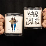 Life Is Better With Best-tea - Bestie Personalized Custom Glass Mug - Gift For Best Friends, BFF, Sisters