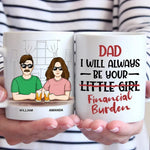 I Will Always Be Your Little Girl - Family Personalized Custom Mug - Gift For Dad, Grandpa