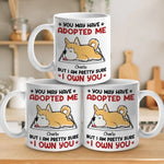 You May Have Adopted Me But I Own You - Dog & Cat Personalized Custom Mug - Gift For Pet Owners, Pet Lovers