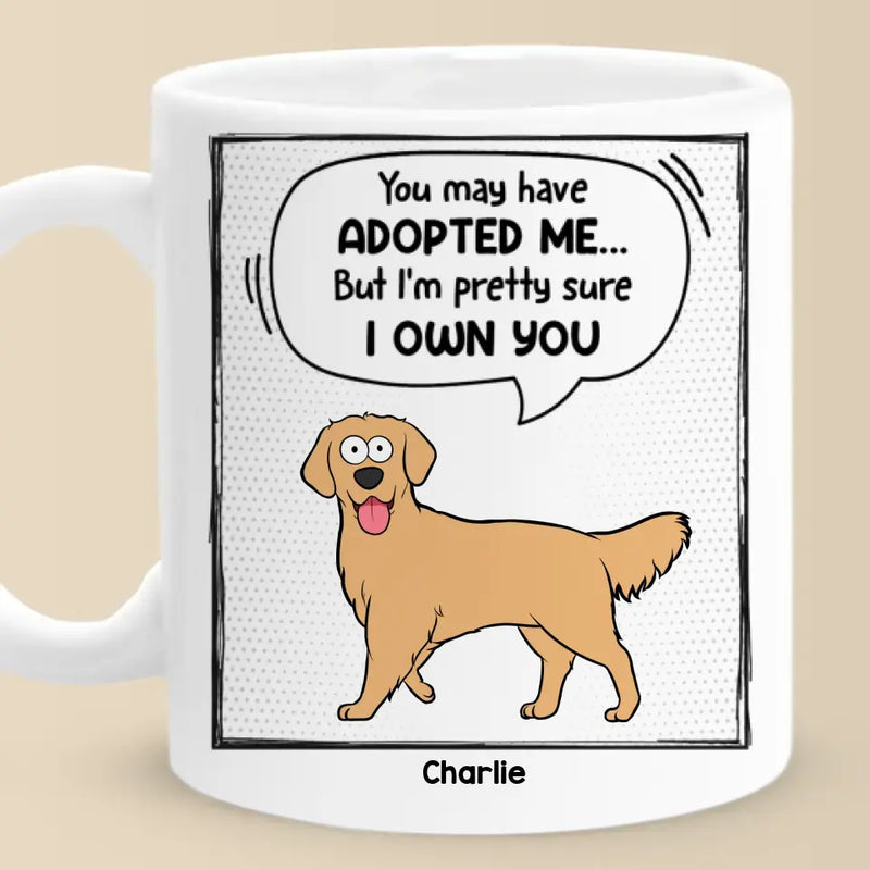 You May Have Adopted Me - Dog & Cat Personalized Custom Mug - Gift For Pet Owners, Pet Lovers