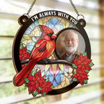 Custom Photo I'm Always With You - Memorial Personalized Window Hanging Suncatcher - Sympathy Gift For Family