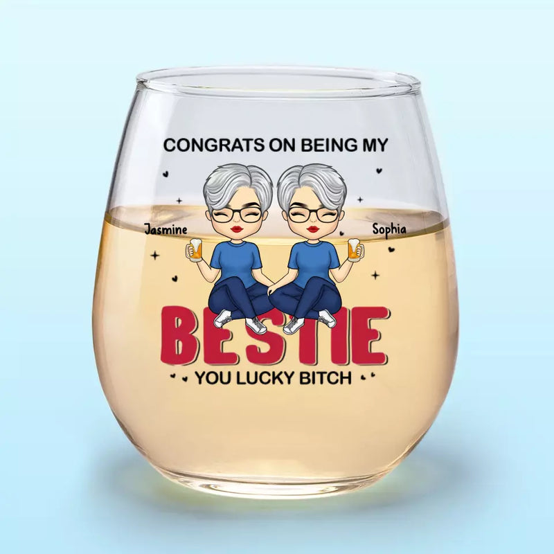 Congrats On Being My Sister - Bestie Personalized Custom Wine Glass - Gift For Best Friends, BFF, Sisters