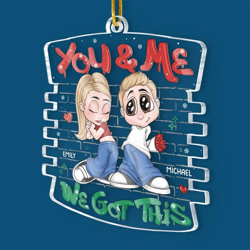You And Me, We Got This - Couple Personalized Custom Ornament - Acrylic Custom Shaped - Christmas Gift For Husband Wife, Anniversary