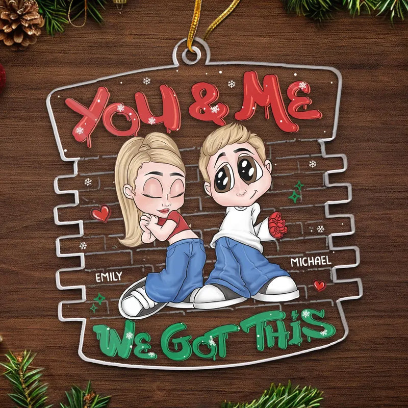 You And Me, We Got This - Couple Personalized Custom Ornament - Acrylic Custom Shaped - Christmas Gift For Husband Wife, Anniversary