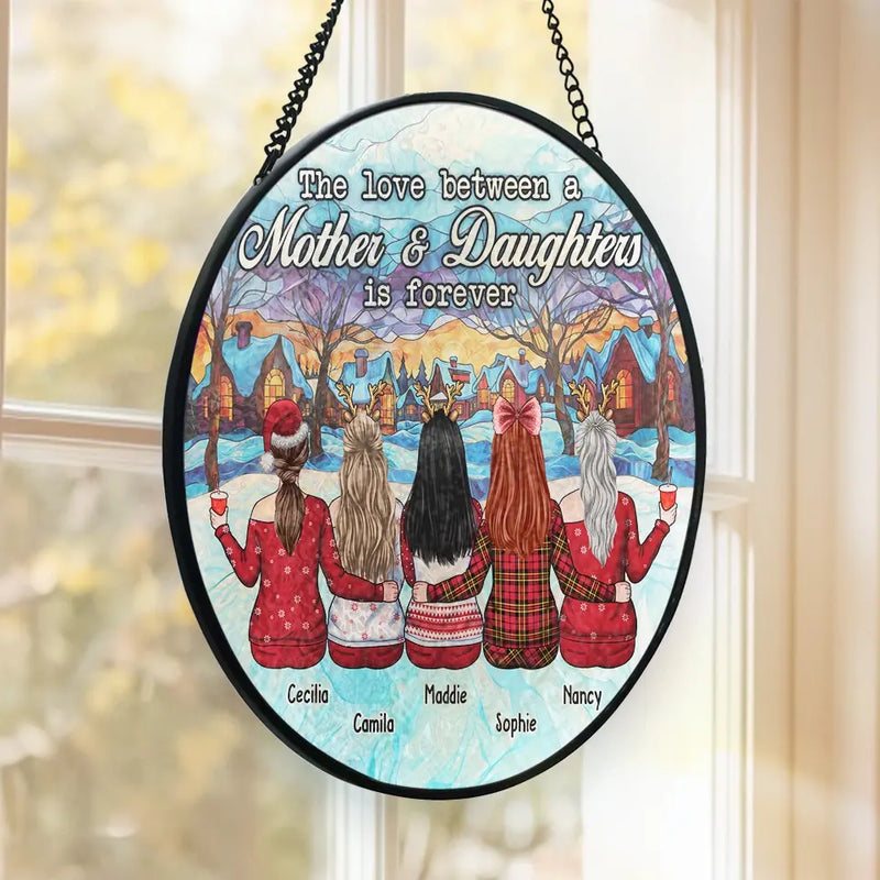 The Love Bewteen A Mother And Daughters Is Forever - Family Personalized Custom Stained Glass Window Hanging Suncatcher - Christmas Gift For Mom, Daughter