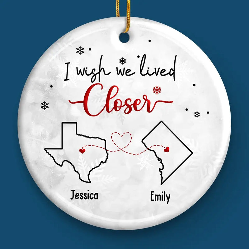 I Wish You Lived Next Door - Bestie Personalized Custom Ornament - Ceramic Round Shaped - Christmas Gift For Best Friends, BFF, Sisters