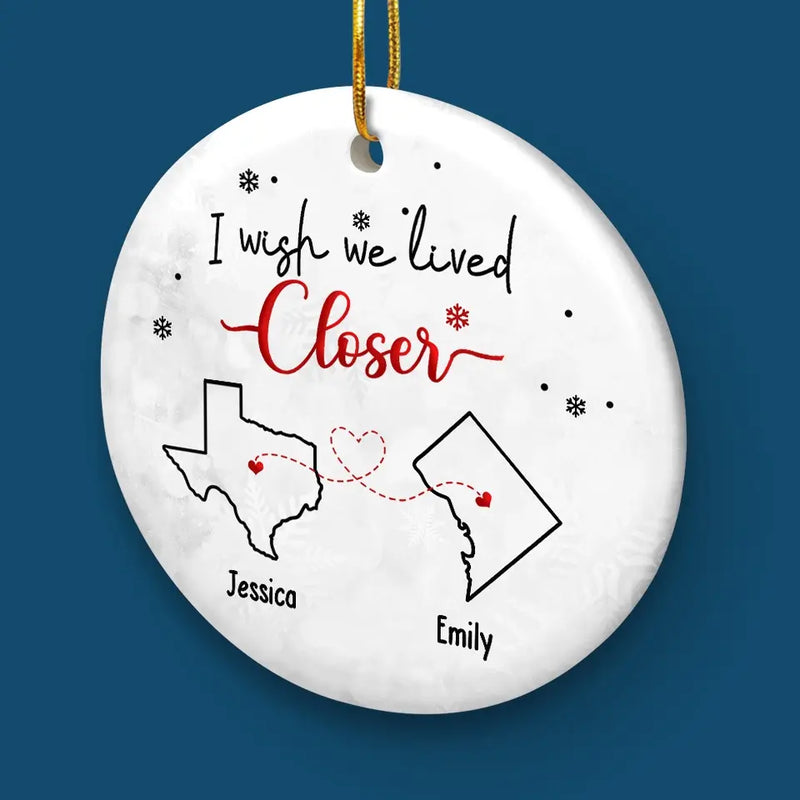 I Wish You Lived Next Door - Bestie Personalized Custom Ornament - Ceramic Round Shaped - Christmas Gift For Best Friends, BFF, Sisters