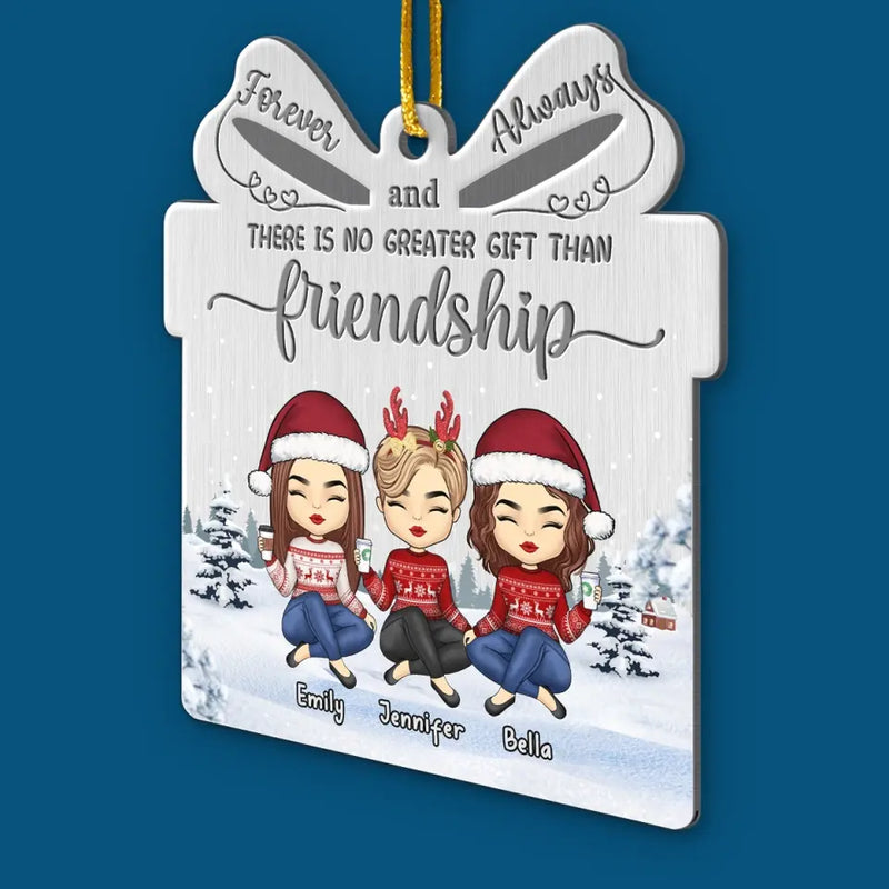 There Is No Greater Gift Than Friendship - Bestie Personalized Custom Ornament - Metal Custom Shaped - Christmas Gift For Best Friends, BFF, Sisters