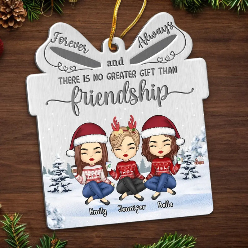 There Is No Greater Gift Than Friendship - Bestie Personalized Custom Ornament - Metal Custom Shaped - Christmas Gift For Best Friends, BFF, Sisters