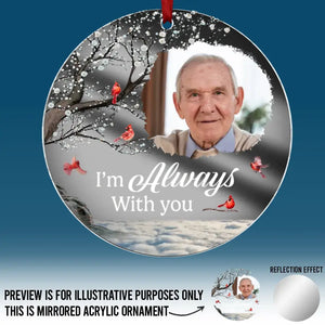 Custom Photo I'm Always With You - Memorial Personalized Custom Mirrored Acrylic Ornament - Sympathy Gift, Christmas Gift For Family Members