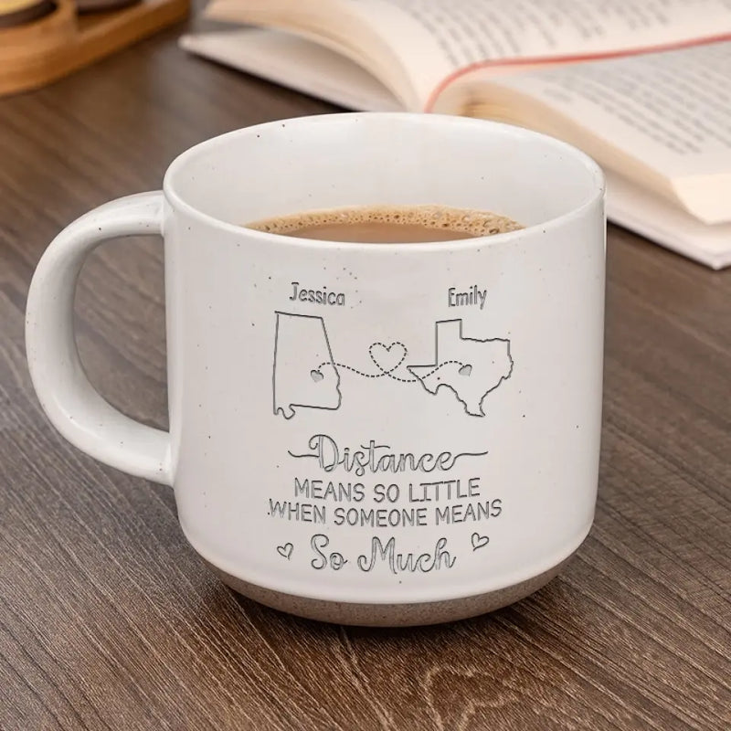 True Friendship Knows No Distance Here - Bestie Personalized Custom Pottery Mug - Gift For Best Friends, BFF, Sisters