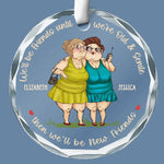 We'll Be Friends Until We're Old And Senile - Bestie Personalized Custom Circle Glass Ornament - Christmas Gift For Best Friends, BFF, Bestie