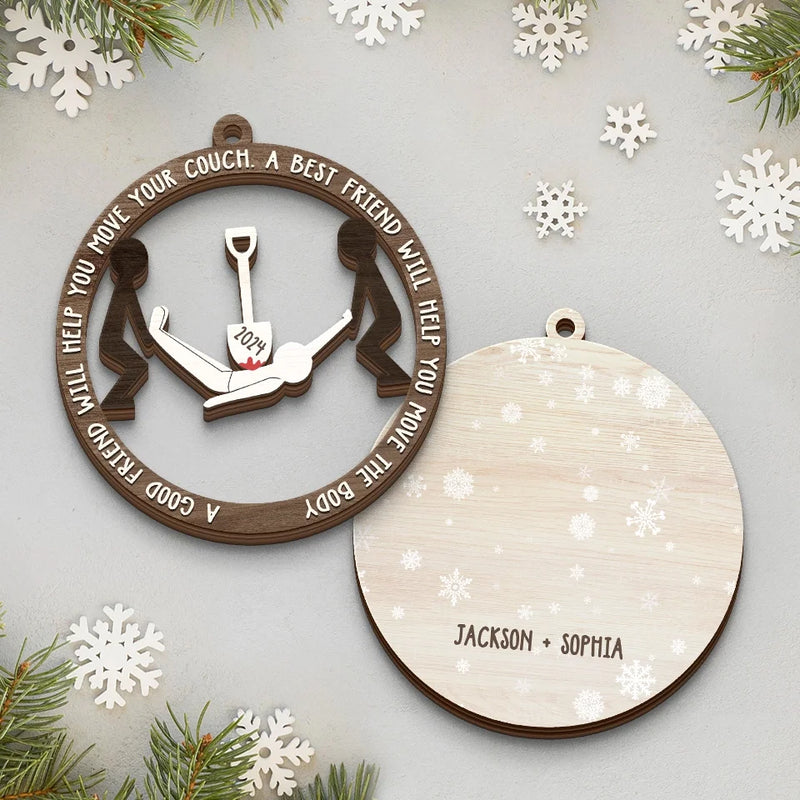 A Best Friend Will Help You Move The Body - Bestie Personalized Custom Shaped 2 Layered Wood Christmas Ornament - Christmas Gift For Best Friends, BFF, Sisters
