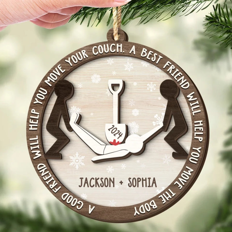 A Best Friend Will Help You Move The Body - Bestie Personalized Custom Shaped 2 Layered Wood Christmas Ornament - Christmas Gift For Best Friends, BFF, Sisters