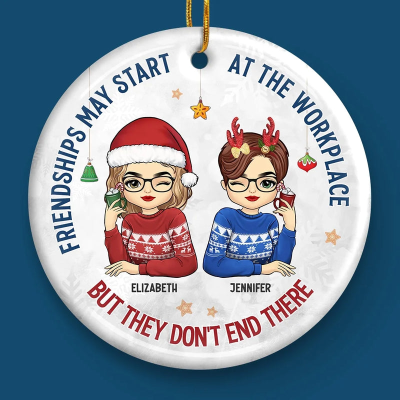 Friendships May Start At The Workplace - Coworker Personalized Custom Ornament - Ceramic Round Shaped - Christmas Gift For Coworkers, Work Friends, Colleagues