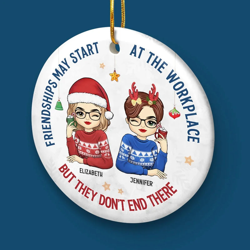 Friendships May Start At The Workplace - Coworker Personalized Custom Ornament - Ceramic Round Shaped - Christmas Gift For Coworkers, Work Friends, Colleagues