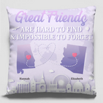 Great Friends Are Hard To Find And Impossible To Forget - Bestie Personalized Custom Pillow - Gift For Best Friends, BFF, Sisters