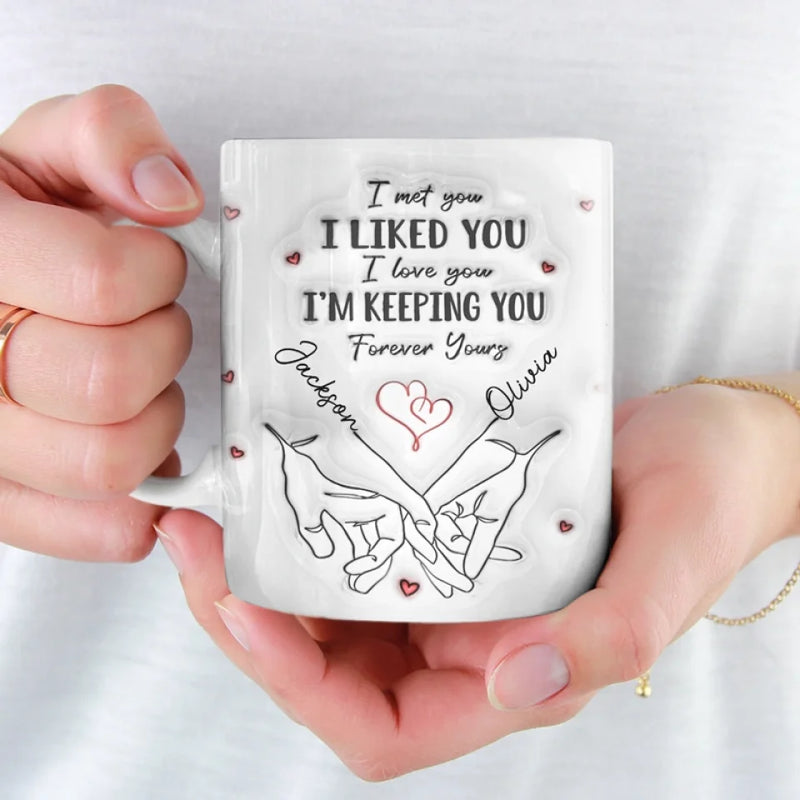 I Met You I Loved You I'm Keeping You - Couple Personalized Custom 3D Inflated Effect Printed Mug - Gift For Husband Wife, Anniversary