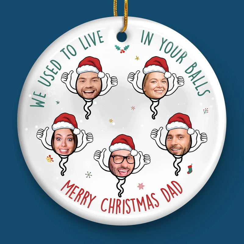 Custom Photo I Used To Live In Your Balls - Family Personalized Custom Ornament - Ceramic Round Shaped - Christmas Gift For Dad, Grandpa