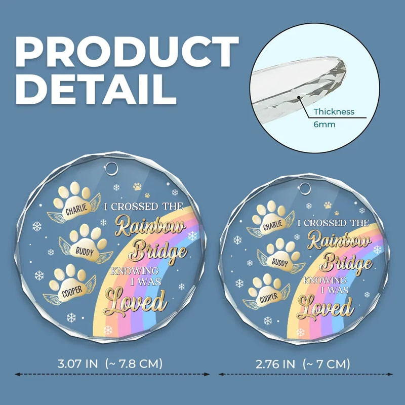 I Crossed The Rainbow Bridge Knowing I Was Loved - Memorial Personalized Custom Circle Glass Ornament - Sympathy Gift, Christmas Gift For Pet Owners, Pet Lovers