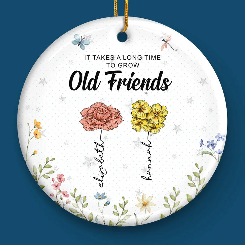 It's Takes A Long Time To Grow An Old Friend - Bestie Personalized Custom Ornament - Ceramic Round Shaped - Christmas Gift For Best Friends, BFF, Sisters