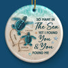 So Many In The Sea Yet I Found You & You Found Me - Couple Personalized Custom Ornament - Ceramic Round Shaped - Christmas Gift For Husband Wife, Anniversary