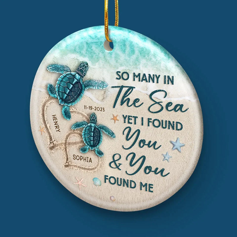So Many In The Sea Yet I Found You & You Found Me - Couple Personalized Custom Ornament - Ceramic Round Shaped - Christmas Gift For Husband Wife, Anniversary