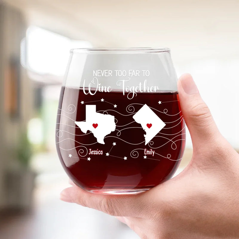 Never Too Far To Wine With Friends - Bestie Personalized Custom Wine Glass - Gift For Best Friends, BFF, Sisters