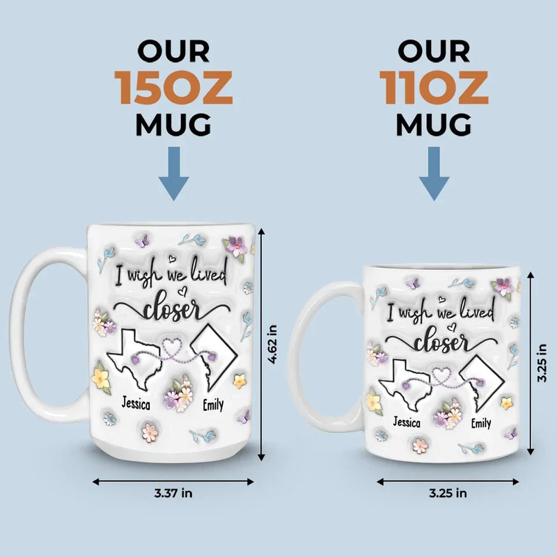 I Wish You Lived Next Door - Bestie Personalized Custom 3D Inflated Effect Printed Mug - Christmas Gift For Best Friends, BFF, Sisters