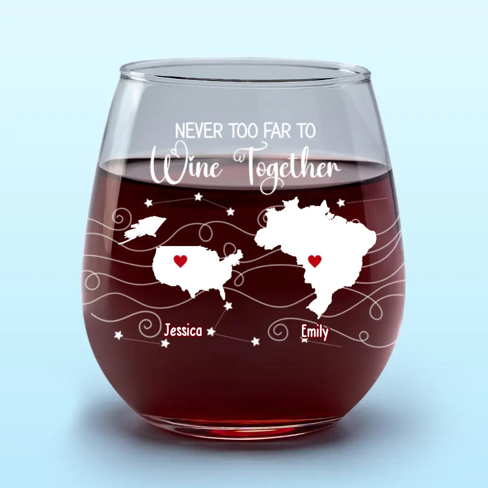 Never Too Far To Enjoy The Party Together - Bestie Personalized Custom Wine Glass - Gift For Best Friends, BFF, Sisters