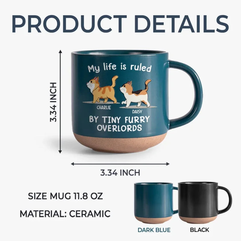 My Life Is Ruled By Tiny Furry Overlords - Cat Personalized Custom Printed Pottery Mug - Gift For Pet Owners, Pet Lovers
