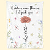 If Sisters Were Flowers I'd Pick You - Bestie Personalized Custom Blanket - Christmas Gift For Best Friends, BFF, Sisters