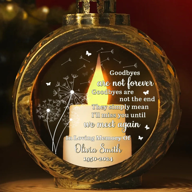 Goodbyes Are Not Forever, We Will Meet Again - Memorial Personalized Custom Candlelight Lantern Ornament - Sympathy Gift, Christmas Gift For Family Members