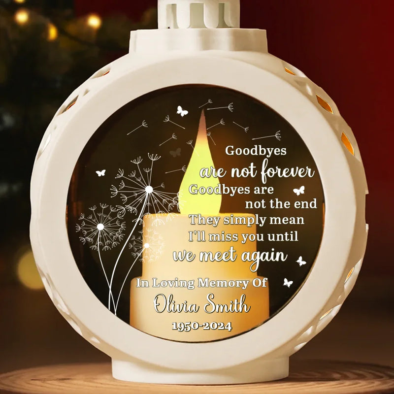 Goodbyes Are Not Forever, We Will Meet Again - Memorial Personalized Custom Candlelight Lantern Ornament - Sympathy Gift, Christmas Gift For Family Members