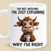 I Start Explaining Why I'm Right, You Know - Friend Personalized Custom Mug - Christmas Gift For Best Friends, Sisters, Family Members, Coworkers
