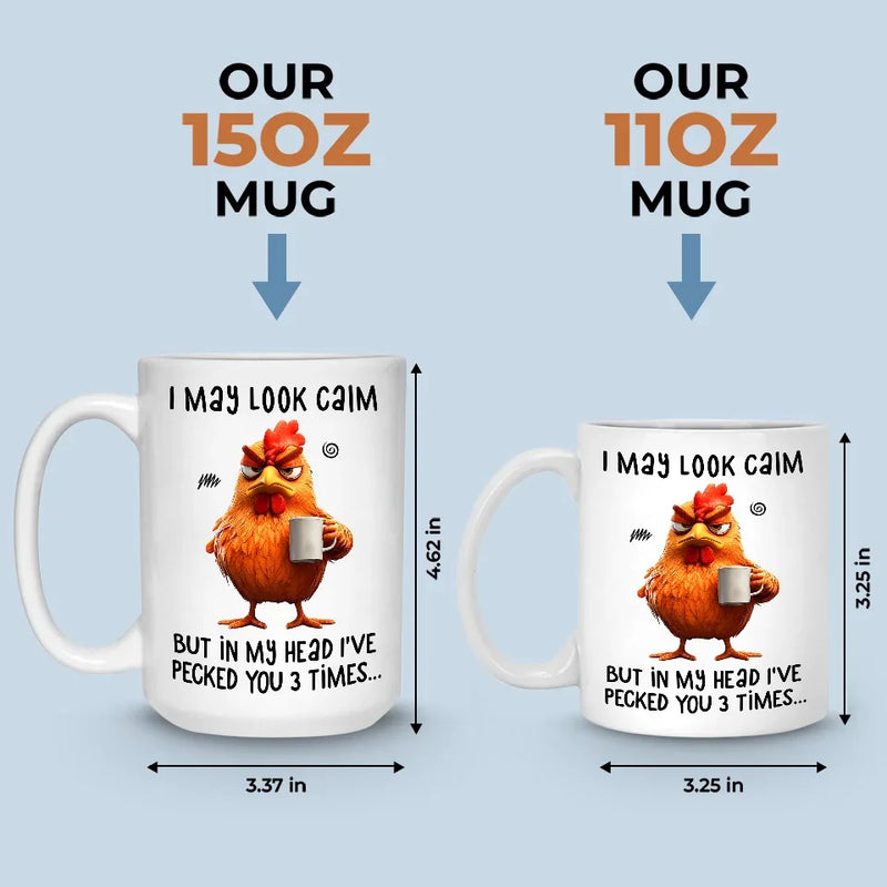 I May Look Calm - Friend Personalized Custom Mug - Christmas Gift For Best Friends, Sisters, Family Members, Coworkers