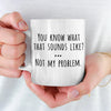 That Sound Like Not My Problem - Coworker Personalized Custom Mug - Christmas Gift For Coworker