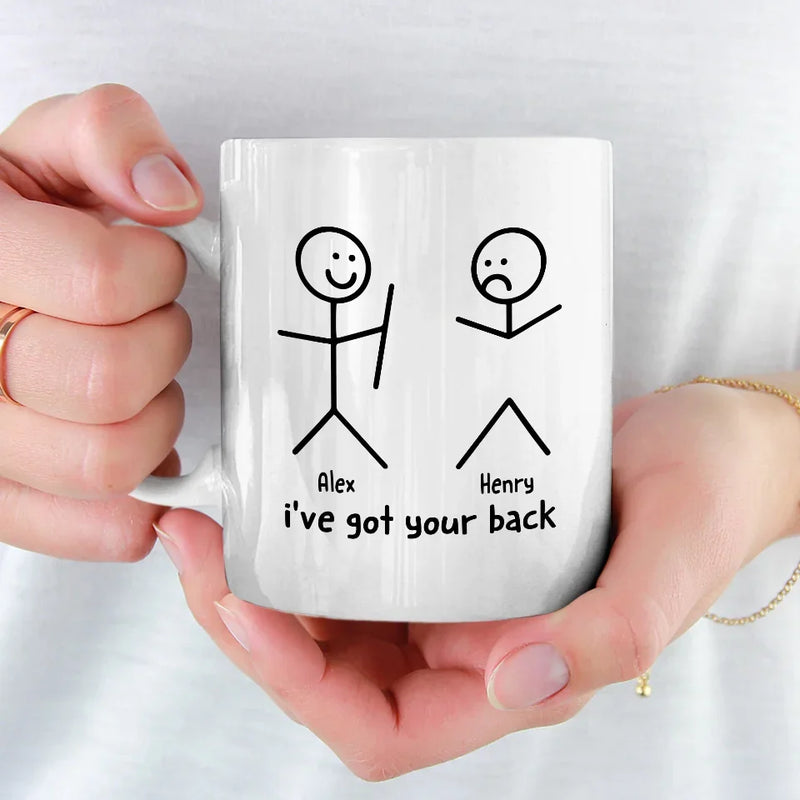 I've Got Your Back - Friend Personalized Custom Mug - Christmas Gift For Best Friends, Sisters, Family Members, Coworkers