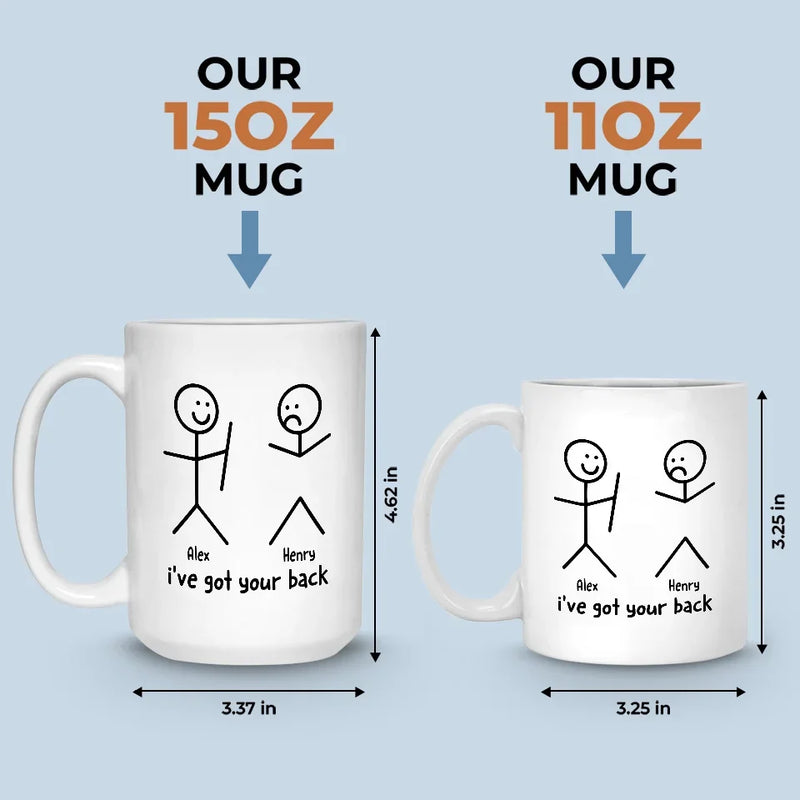 I've Got Your Back - Friend Personalized Custom Mug - Christmas Gift For Best Friends, Sisters, Family Members, Coworkers