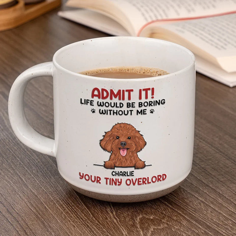 Life Would Be Boring Without Us - Dog & Cat Personalized Custom Printed Pottery Mug - Christmas Gift For Pet Owners, Pet Lovers