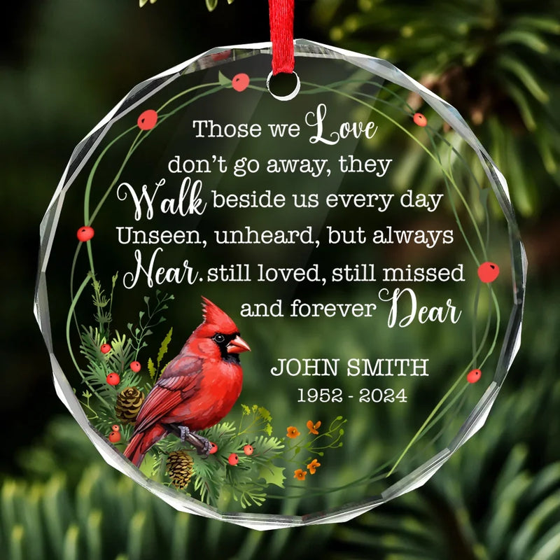 Those We Love Don't Go Away, They Walk Beside Us Every Day - Memorial Personalized Custom Circle Glass Ornament - Sympathy Gift, Christmas Gift For Family Members